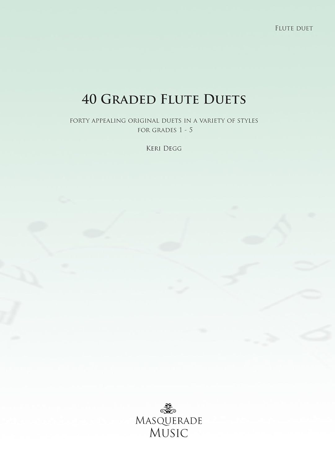 Cover of '40 Graded Flute Duets' by Keri Degg with a light green background and Masquerade Music logo.