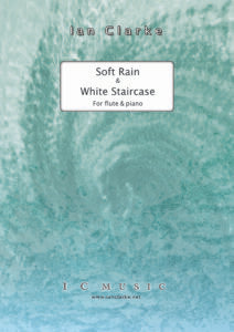 Soft Rain & White Staircase by Ian Clarke for Flute & Piano