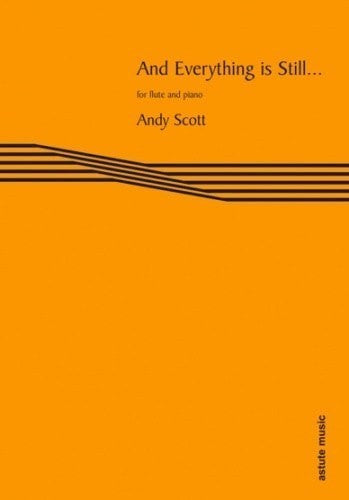 Scott- And Everything is Still for Flute and Piano