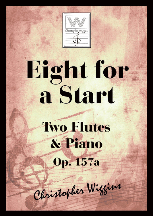 Wiggins- Eight for a Start Op. 157a for Two Flutes and Piano