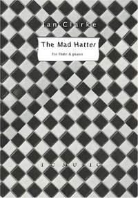 The Mad Hatter for Flute and Piano by Ian Clarke