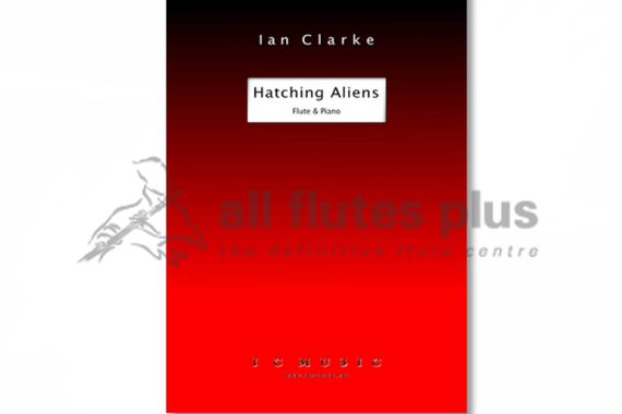 Hatching Aliens for Flute and Piano by Ian Clarke