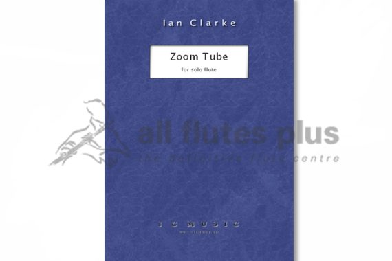 Zoom Tube for Solo Flute by Ian Clarke