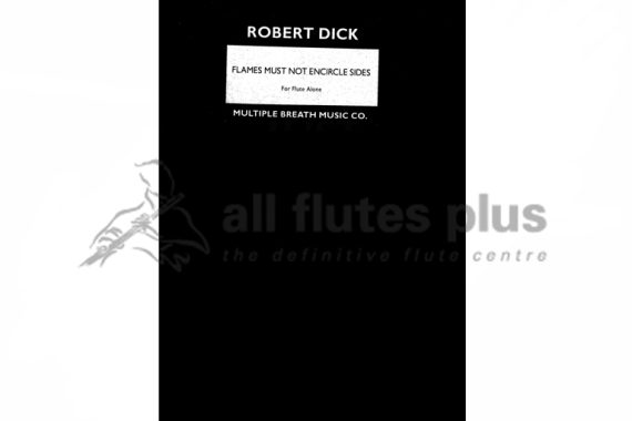 Flames Must Not Encircle Sides for Solo Flute by Robert Dick